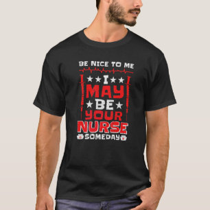 Sei nett zu mir, vielleicht bin ich dein Krankenpf T-Shirt