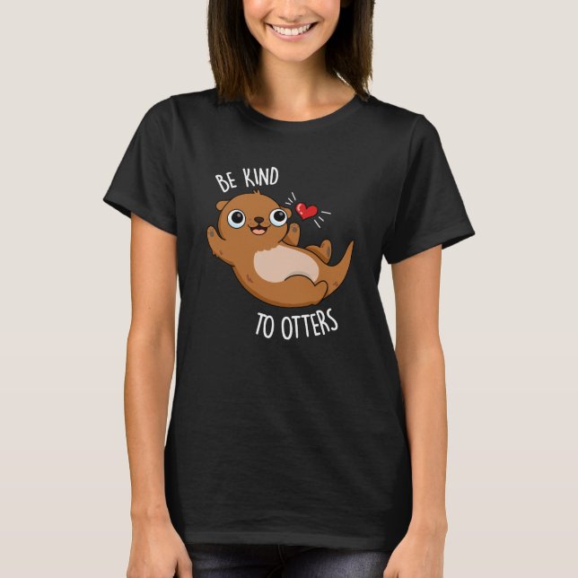 Sei nett zu Otters Funny Otter Pun Dark BG T-Shirt (Vorderseite)