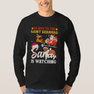 Sei nett zu Saint Bernard Dog Santa beobachtet Hun T-Shirt