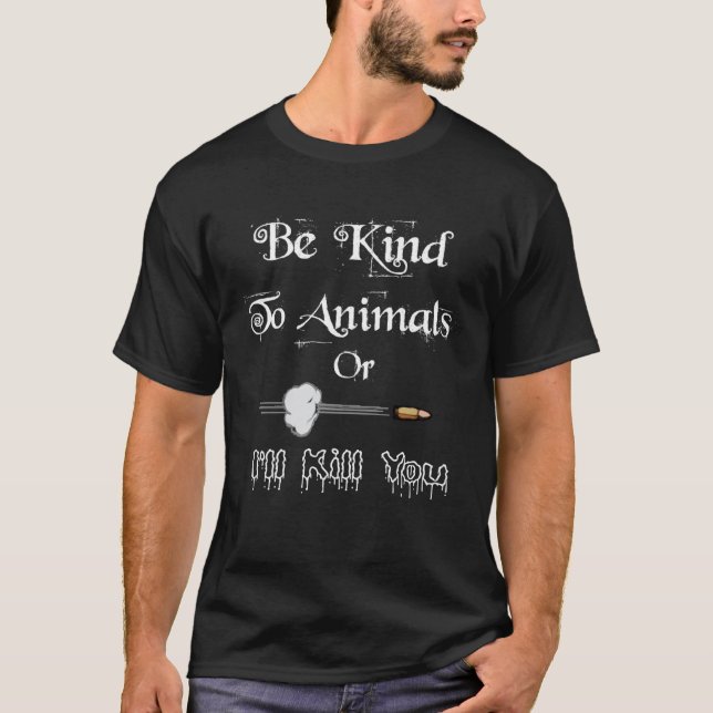 Sei nett zu Tieren, oder ich bringe dich um für ei T-Shirt (Vorderseite)