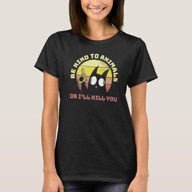 Sei nett zu Tieren oder töte dich 1 T-Shirt (Vorderseite)