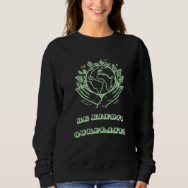 Sei nett zu unserem Planeten: Caring Hands Earth T Sweatshirt