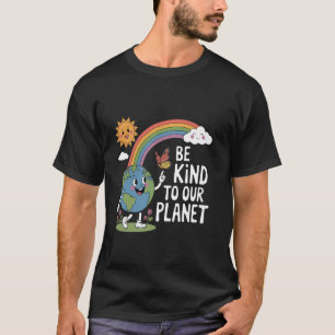 Sei nett zu unserem Planeten Umweltbewusstsein Erd T-Shirt