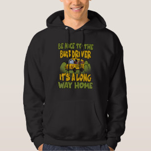 Sei nett zum Busfahrer, es ist eine lange Zuhause Hoodie