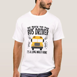 Sei nett zum Busfahrer, es ist eine lange Zuhause T-Shirt