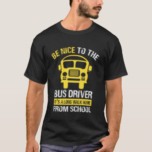 Sei nett zum Busfahrer - Schulbusfahrer T-Shirt