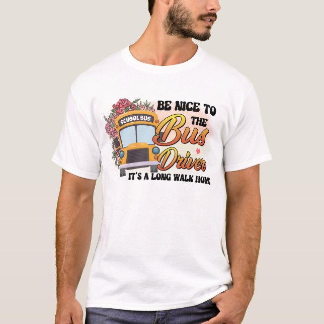 Sei nett zum Busfahrer T-Shirt (Vorderseite)