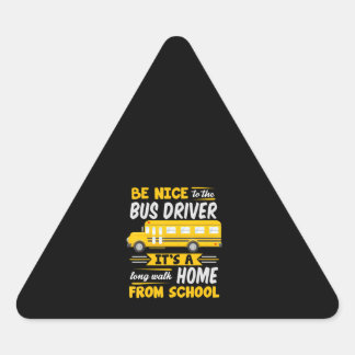 Sei nett zum Busfahrer und lustigen Schulbusfahrer Dreieckiger Aufkleber