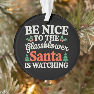 Sei nett zum Glasbläser, der Weihnachtsmann beobac Ornament