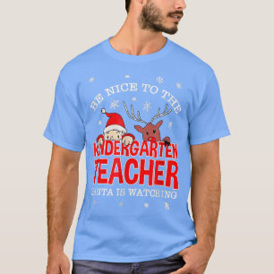 Sei nett zum Kindergartenlehrer Santa is Watchi T-Shirt