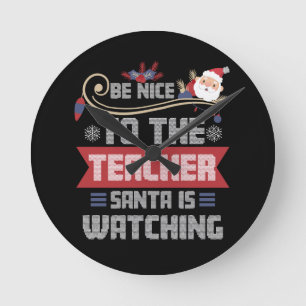 Sei nett zum Lehrer Santa passt auf Lehrer Runde Wanduhr