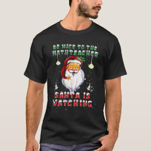 Sei nett zum Mathelehrer Santa beobachtet Xma T-Shirt