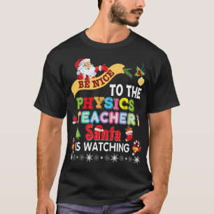 Sei nett zum Physiklehrer Santa beobachtet C T-Shirt