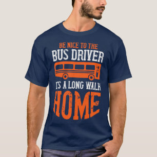 Sei netter Itx27s Ein Long-Walk-Zuhause-Spaß-Busfa T-Shirt