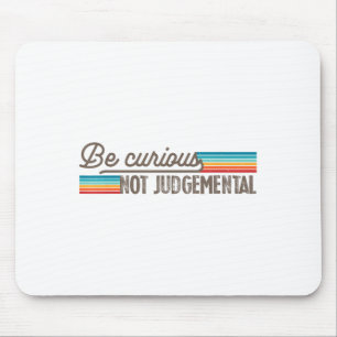 Sei neugierig, nicht urteilend Motivationsinspirat Mousepad