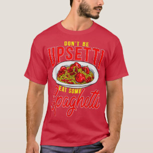 Sei nicht aufgewühlt essen einige Spaghetti Funny T-Shirt