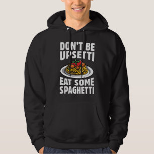 Sei nicht beunruhigt, iss etwas Spaghetti Hoodie