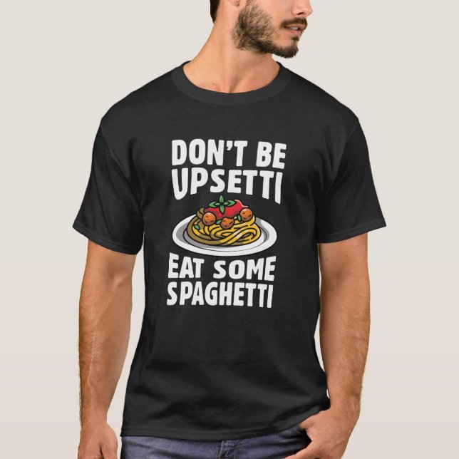 Sei nicht beunruhigt, iss etwas Spaghetti T-Shirt (Vorderseite)