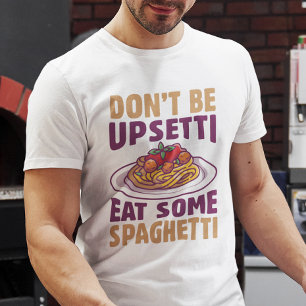 Sei nicht beunruhigt, iss etwas Spaghetti T-Shirt