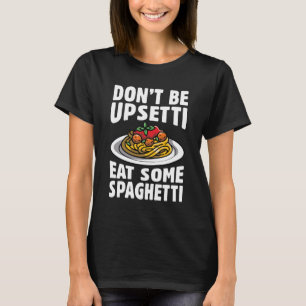 Sei nicht beunruhigt, iss etwas Spaghetti T-Shirt