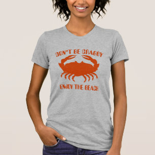 Sei nicht Crabby, genieße den Strand, T - Shirt