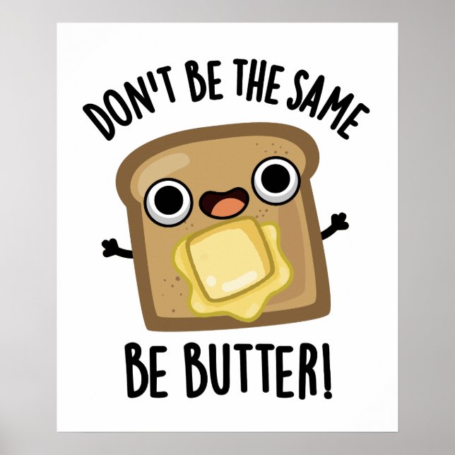 Sei nicht der gleiche Butter-Funny-Food-Pub Poster (Vorne)