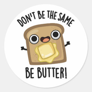 Sei nicht der gleiche Butter-Funny-Food-Pub Runder Aufkleber