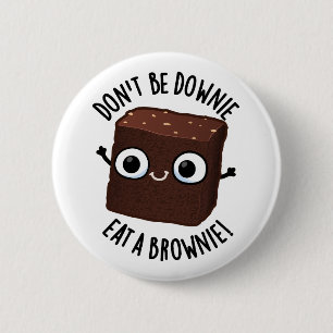 Sei nicht downie, iss einen Brownie Positiver Lebe Button