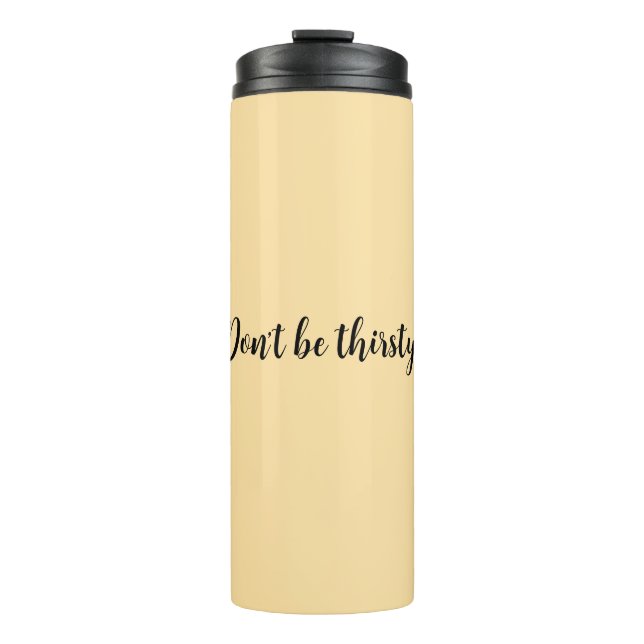 Sei nicht durstig Tumbler Thermosbecher (Vorderseite)