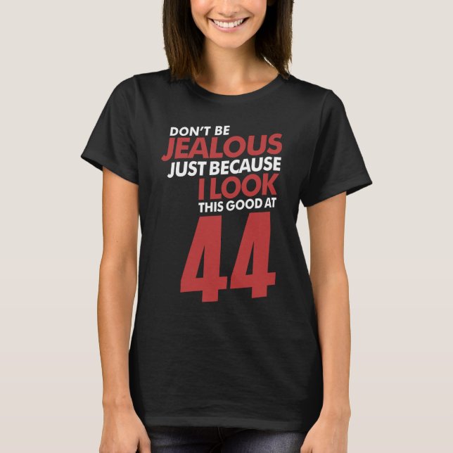 Sei nicht eifersüchtig 44 T-Shirt (Vorderseite)