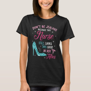 Sei nicht eifersüchtig, diese Krankenschwester sie T-Shirt