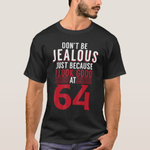 Sei nicht eifersüchtig, nur weil ich bei 64 Bir gu T-Shirt
