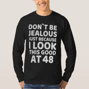 Sei nicht eifersüchtig, nur weil ich bei so gut a T-Shirt
