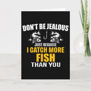 Sei nicht eifersüchtig, nur weil ich mehr Fische f Karte