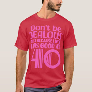 Sei nicht eifersüchtig, nur weil ich mit 4 so gut T-Shirt