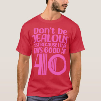Sei nicht eifersüchtig, nur weil ich mit 4 so gut T-Shirt