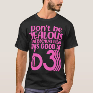 Sei nicht eifersüchtig, nur weil ich mit 6 so gut T-Shirt