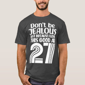 Sei nicht eifersüchtig, nur weil ich so gut ausseh T-Shirt