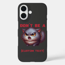 Sei nicht ein... Funny Cat Custom Text iPhone 16 Hülle