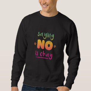 Sei nicht ein Ja, sag einfach nein, manchmal 33 Sweatshirt