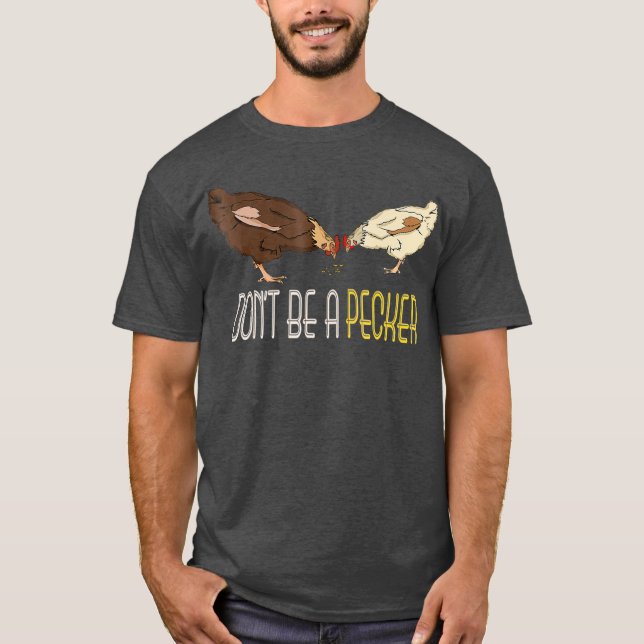 Sei nicht ein Pecker Funny Chicken Geschenke T-Shirt (Vorderseite)