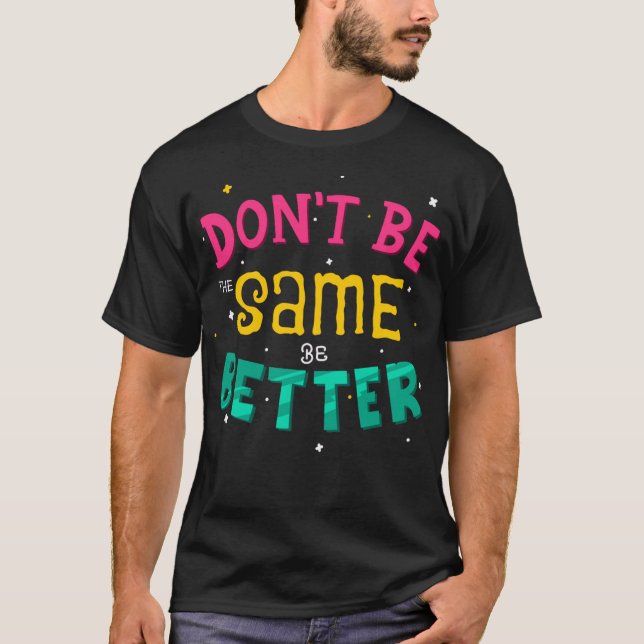 Sei nicht gleich, sei besser T-Shirt (Vorderseite)