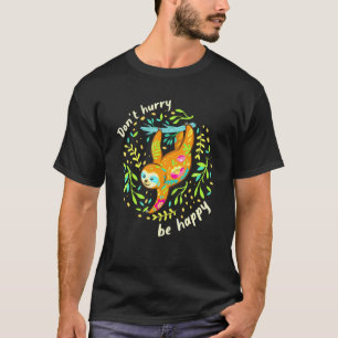 Sei nicht in Eile, sei glücklich, faules Faultier T-Shirt