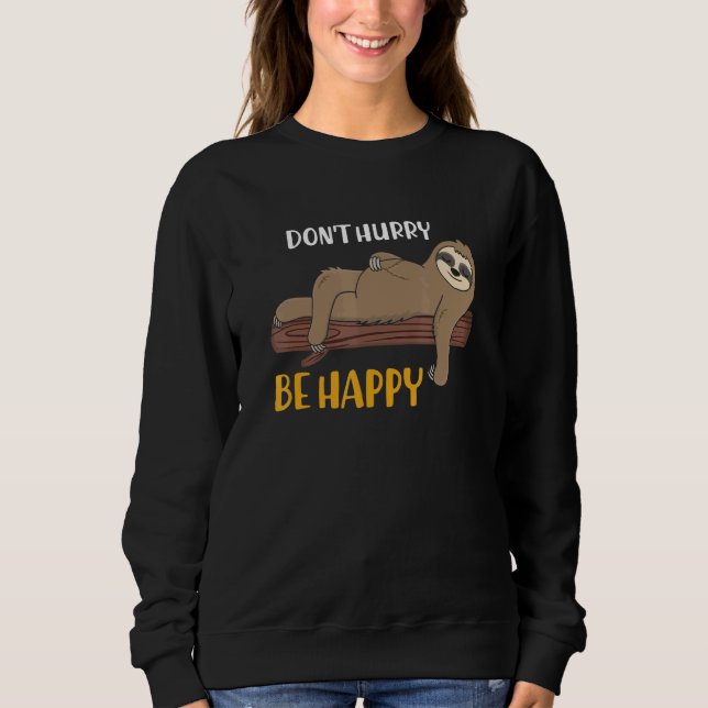 Sei nicht in Eile, sei glücklich Faultier Tier  Sc Sweatshirt (Vorderseite)