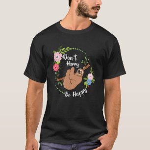 Sei nicht in Eile, sei glücklich, süßes, faules Fa T-Shirt