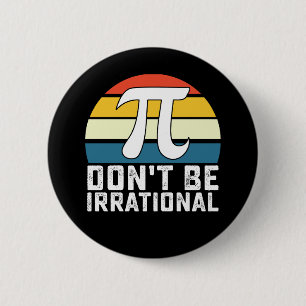 Sei nicht irrational Pi Tag Mathematik Button