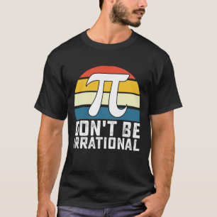 Sei nicht irrational Pi Tag Mathematik T-Shirt