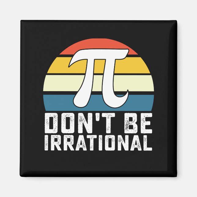 Sei nicht irrationale Pi-Day-Mathematik Magnet (Vorne)