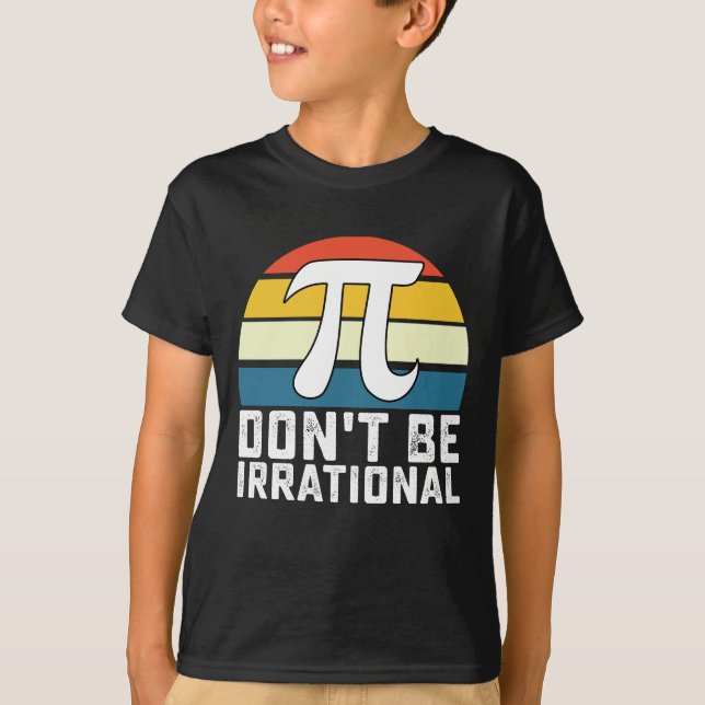Sei nicht irrationale Pi-Day-Mathematik T-Shirt (Vorderseite)