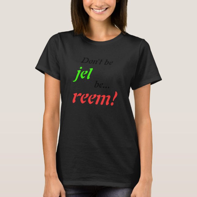 Sei nicht jel, sei ehrlich! T-Shirt (Vorderseite)